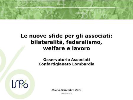 Le nuove sfide per gli associati: bilateralità, federalismo, welfare e lavoro Osservatorio Associati Confartigianato Lombardia Milano, Settembre 2010 (Rif.
