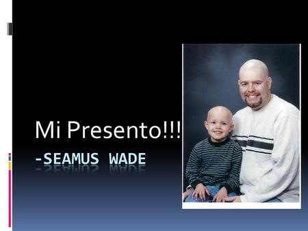 Mi Presento!!!. Mi chiamo Seamus Wade Sono di Rio Rancho, NM.