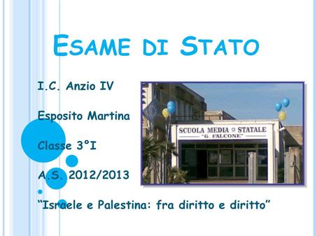 E SAME DI S TATO I.C. Anzio IV Esposito Martina Classe 3°I A.S. 2012/2013 “Israele e Palestina: fra diritto e diritto”