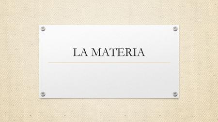 LA MATERIA.