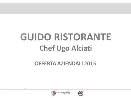 OFFERTA AZIENDALI 2015 GUIDO RISTORANTE Chef Ugo Alciati.