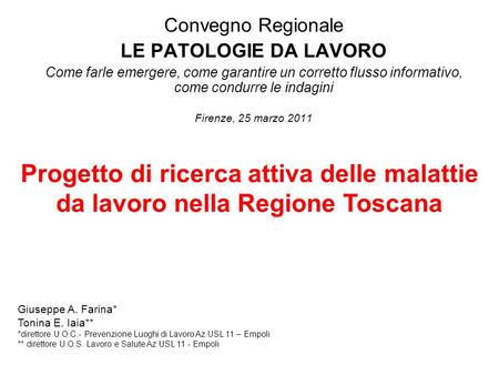 Convegno Regionale LE PATOLOGIE DA LAVORO Come farle emergere, come garantire un corretto flusso informativo, come condurre le indagini Firenze, 25 marzo.