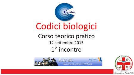 Codici biologici Corso teorico pratico 12 settembre 2015 1° incontro.