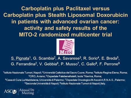 Carboplatin plus Paclitaxel versus Carboplatin plus Stealth Liposomal Doxorubicin in patients with advanced ovarian cancer: activity and safety results.