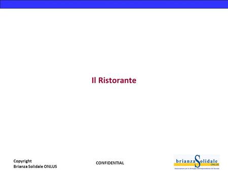CONFIDENTIAL Copyright Brianza Solidale ONLUS Il Ristorante.
