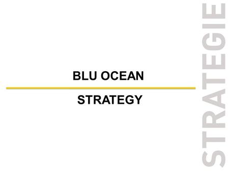 BLU OCEAN STRATEGY. Tra il processo di analisi e le decisioni di differenziazione / posizionamento occorre inserire due step intermedi: Verifica della.