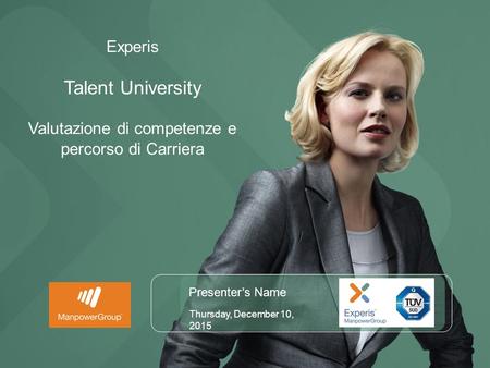 Presenter’s Name Thursday, December 10, 2015 Experis Talent University Valutazione di competenze e percorso di Carriera.