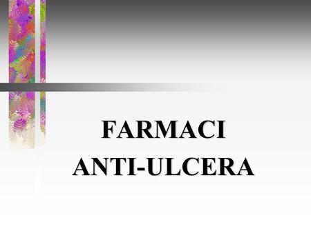 FARMACI ANTI-ULCERA.