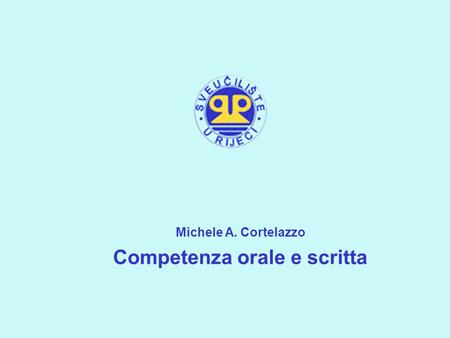 Michele A. Cortelazzo Competenza orale e scritta.
