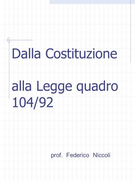 Dalla Costituzione alla Legge quadro 104/92 prof. Federico Niccoli.