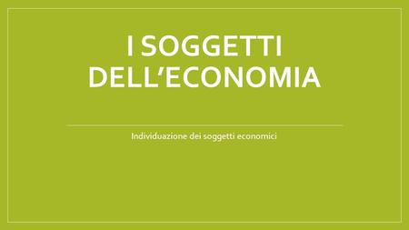 I SOGGETTI DELL’ECONOMIA