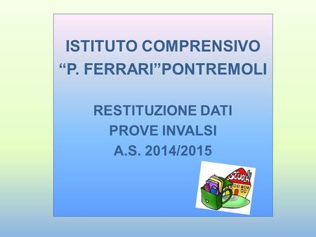 ISTITUTO COMPRENSIVO “P. FERRARI”PONTREMOLI RESTITUZIONE DATI PROVE INVALSI A.S. 2014/2015.