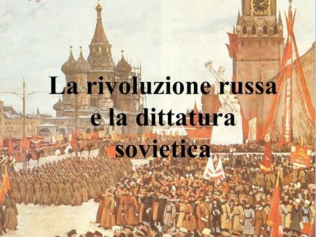 La rivoluzione russa e la dittatura sovietica