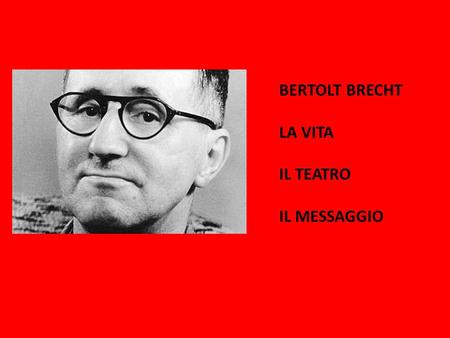 BERTOLT BRECHT LA VITA IL TEATRO IL MESSAGGIO.