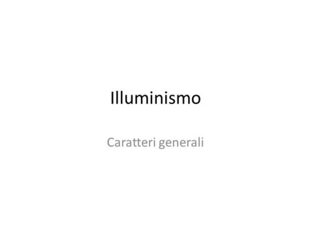 Illuminismo Caratteri generali.