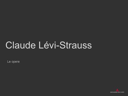 Claude Lévi-Strauss Le opere.