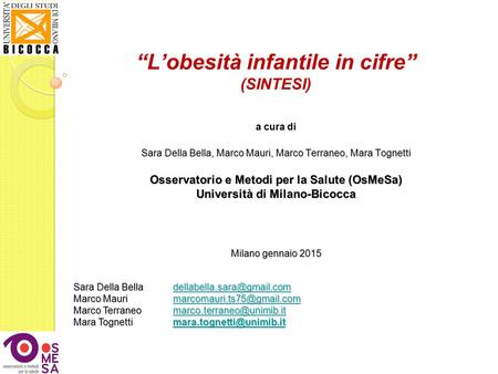 “L’obesità infantile in cifre” (SINTESI) a cura di Sara Della Bella, Marco Mauri, Marco Terraneo, Mara Tognetti Osservatorio e Metodi per la Salute.