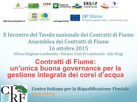 X Incontro del Tavolo nazionale dei Contratti di Fiume Assemblea dei Contratti di Fiume 16 ottobre 2015 Milano Regione Lombardia – Palazzo Città di Lombardia.