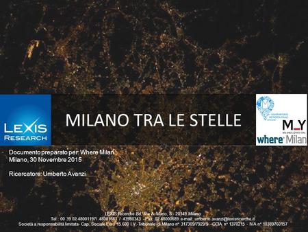 MILANO TRA LE STELLE Documento preparato per: Where Milan Milano, 30 Novembre 2015 Ricercatore: Umberto Avanzi LEXIS Ricerche Srl, Via A. Mario, 8 - 20149.