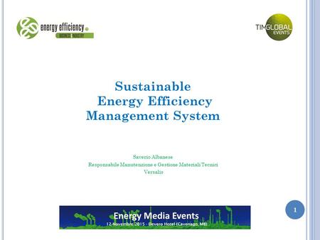 Sustainable Energy Efficiency Management System Saverio Albanese Responsabile Manutenzione e Gestione Materiali Tecnici Versalis 1.