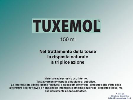 150 ml Nel trattamento della tosse la risposta naturale a triplice azione Materiale ad esclusivo uso interno. Tassativamente vietata la diffusione al.