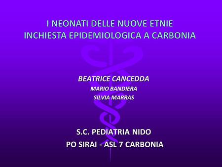 BEATRICE CANCEDDA MARIO BANDIERA SILVIA MARRAS S.C. PEDIATRIA NIDO PO SIRAI - ASL 7 CARBONIA PO SIRAI - ASL 7 CARBONIA.