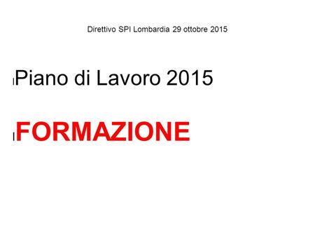 Direttivo SPI Lombardia 29 ottobre 2015 l Piano di Lavoro 2015 l FORMAZIONE.