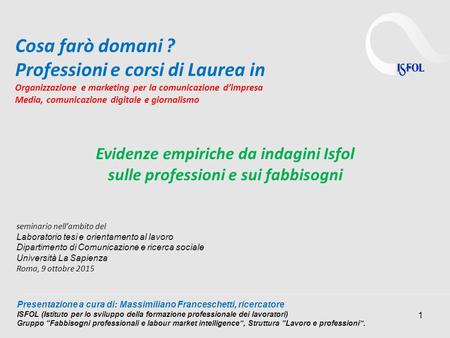 1 seminario nell’ambito del Laboratorio tesi e orientamento al lavoro Dipartimento di Comunicazione e ricerca sociale Università La Sapienza Roma, 9 ottobre.
