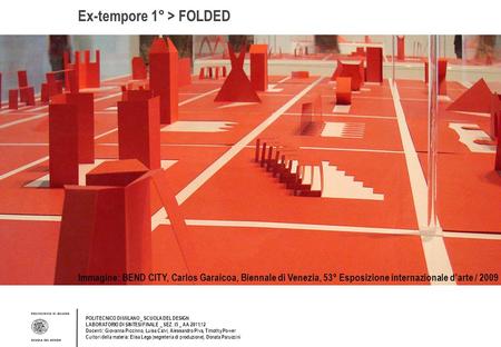 Immagine: BEND CITY, Carlos Garaicoa, Biennale di Venezia, 53° Esposizione internazionale d’arte / 2009 Ex-tempore 1° > FOLDED POLITECNICO DI MILANO _.