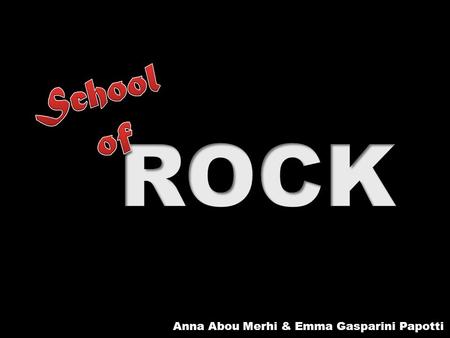 School of ROCK Anna Abou Merhi & Emma Gasparini Papotti.