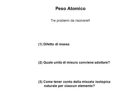 Peso Atomico Tre problemi da risolvere!! (1) Difetto di massa