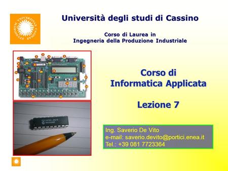 Corso di Informatica Applicata Lezione 7 Università degli studi di Cassino Corso di Laurea in Ingegneria della Produzione Industriale Ing. Saverio De Vito.