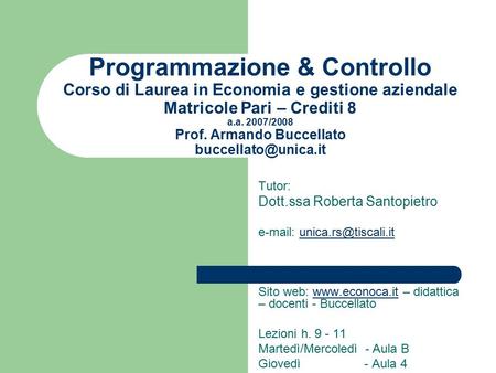 Programmazione & Controllo Corso di Laurea in Economia e gestione aziendale Matricole Pari – Crediti 8 a.a. 2007/2008 Prof. Armando Buccellato