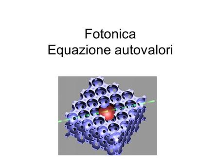 Fotonica Equazione autovalori. Frequency and phase are maintained Single scattering Single dielectric object.