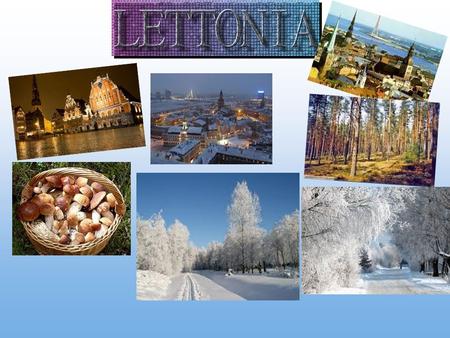 Continente : Europa Superficie : Popolazione : Capitale :Riga Governo :Repubblica Moneta :Euro Lingua ufficiale : Lettone.
