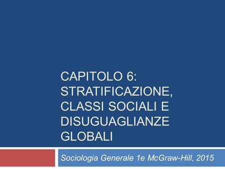Capitolo 6: Stratificazione, classi sociali e disuguaglianze globali