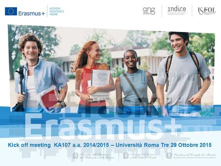 Kick off meeting KA107 a.a. 2014/2015 – Università Roma Tre 29 Ottobre 2015.