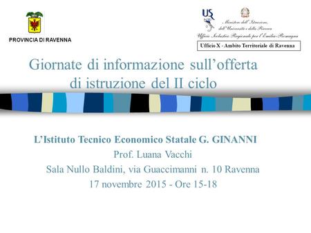 Giornate di informazione sull’offerta di istruzione del II ciclo PROVINCIA DI RAVENNA Ufficio X - Ambito Territoriale di Ravenna L’Istituto Tecnico Economico.