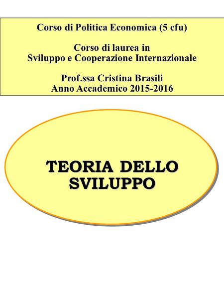 Corso di Politica Economica (5 cfu) Corso di laurea in Sviluppo e Cooperazione Internazionale Prof.ssa Cristina Brasili Anno Accademico 2015-2016 TEORIA.