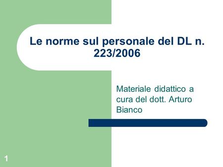 1 Le norme sul personale del DL n. 223/2006 Materiale didattico a cura del dott. Arturo Bianco.