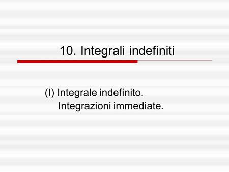 (I) Integrale indefinito. Integrazioni immediate.