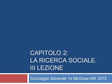 Capitolo 2: La ricerca sociale. III LEZIONE