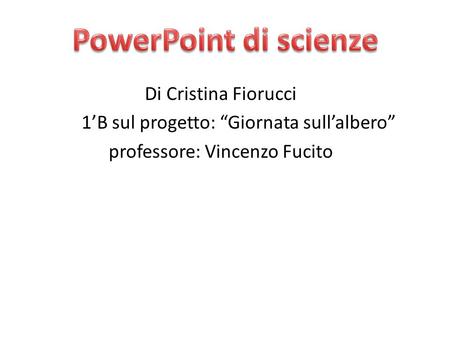 Di Cristina Fiorucci 1’B sul progetto: “Giornata sull’albero” professore: Vincenzo Fucito.