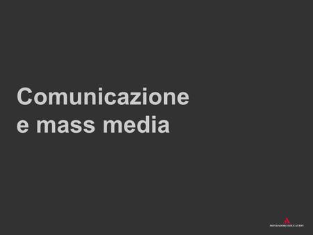 Comunicazione    e mass media