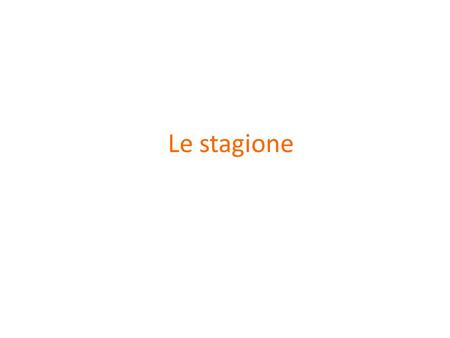 Le stagione.
