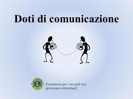 Doti di comunicazione Formazione per i secondi vice governatori distrettuali.