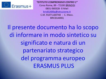 Il presente documento ha lo scopo di informare in modo sintetico su significato e natura di un partenariato strategico del programma europeo ERASMUS PLUS.