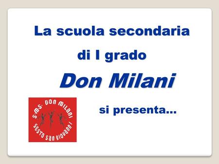 La scuola secondaria di I grado Don Milani si presenta...