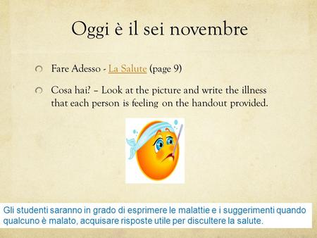 Fare Adesso - La Salute (page 9)La Salute Cosa hai? – Look at the picture and write the illness that each person is feeling on the handout provided. Oggi.