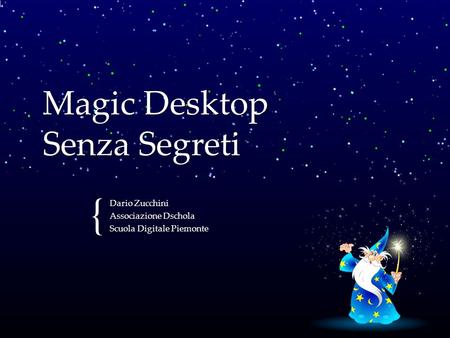 { Magic Desktop Senza Segreti Dario Zucchini Associazione Dschola Scuola Digitale Piemonte.